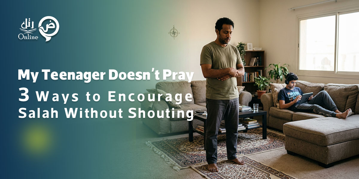 My Teenager Doesn’t Pray: 3 Ways to Encourage Salah Without Shouting