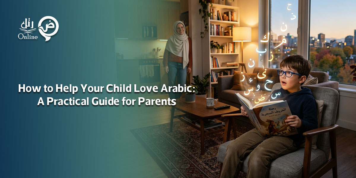 How to Help Your Child Love Arabic: A Practical Guide for Parents